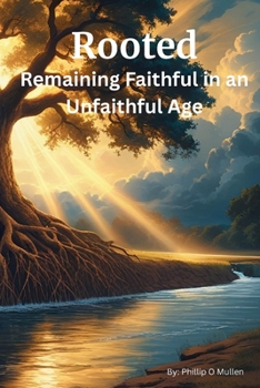 Paperback Rooted: Remaining Faithful in an Unfaithful Age Book