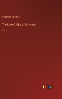 Hardcover The Life of John J. Crittenden: Vol. I Book