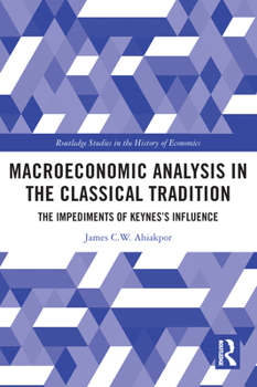 Paperback Macroeconomic Analysis in the Classical Tradition: The Impediments Of Keynes's Influence Book