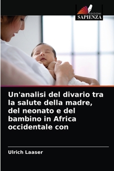 Paperback Un'analisi del divario tra la salute della madre, del neonato e del bambino in Africa occidentale con [Italian] Book