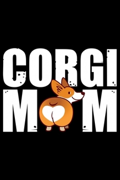 Paperback Corgi Mom: Corgi Life Journal Notebook - Pembroke Welsh Corgi Lover Gifts - Corgi Lover Corgi Dog Notebook Journal - Corgi Owner Book