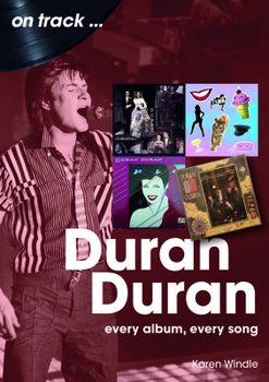 Duran Duran: Every Album, Every Song (on track)