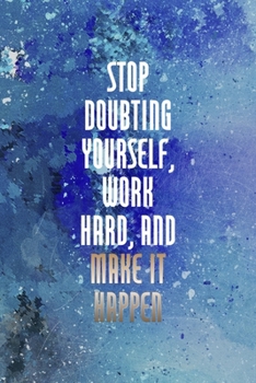 Paperback Stop Doubting Yourself, Work Hard, And Make It Happen: Perseverance Notebook Journal Composition Blank Lined Diary Notepad 120 Pages Paperback Blue Book
