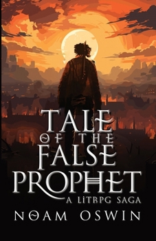 Tale of the False Prophet: A LitRPG Saga (Tales from the Flickering)