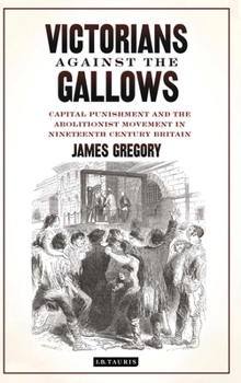 Paperback Victorians Against the Gallows: Capital Punishment and the Abolitionist Movement in Nineteenth Century Britain Book