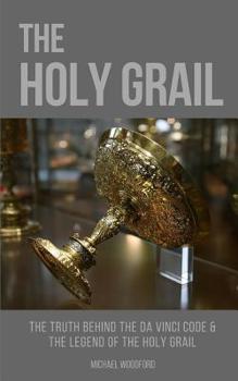 Paperback The Holy Grail: The Truth Behind The Da Vinci Code & The Legend of the Holy Grail Book