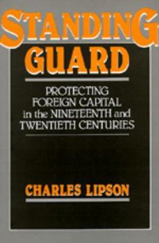 Standing Guard: Protecting Foreign Capital in the Nineteenth and Twentieth Centuries - Book  of the Studies in International Political Economy