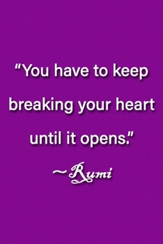 Paperback "You have to keep breaking your heart until it opens." Rumi Notebook: Lined Journal, 120 Pages, 6 x 9 inches, Fun Gift, Soft Cover, Ocean Matte Finish Book