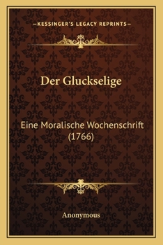 Paperback Der Gluckselige: Eine Moralische Wochenschrift (1766) [German] Book