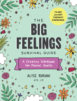 Paperback The Big Feelings Survival Guide: A Creative Workbook for Mental Health (74 Dbt and Art Therapy Exercises) Book