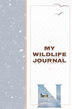 My Wildlife Journal N: Monogrammed Nature Journal to Write In - Wild Life Diary for Family Camping Trips
