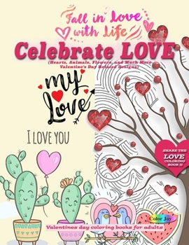 Paperback Celebrate LOVE (Hearts, Animals, Flowers, and Much More Valentine's Day Related Designs): Valentines day coloring books for adults Book