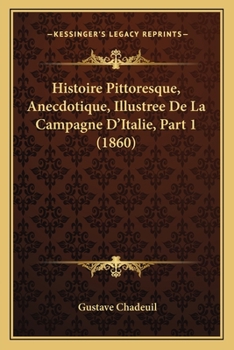 Paperback Histoire Pittoresque, Anecdotique, Illustree De La Campagne D'Italie, Part 1 (1860) [French] Book