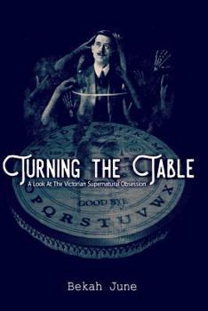 Paperback Turning the Table: A Look at The Victorian Supernatural Obsession Book