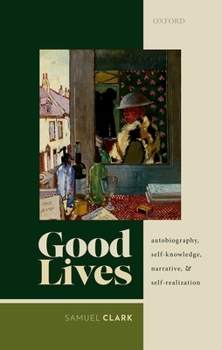 Hardcover Good Lives: Autobiography, Self-Knowledge, Narrative, and Self-Realization Book