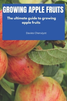 Paperback Growing Apple Fruits: The ultimate guide to growing apple fruits Book