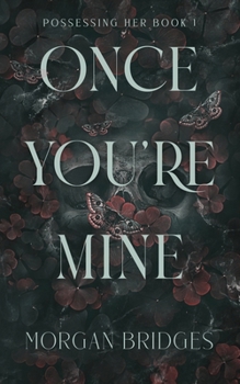 Once You're Mine: A Dark Stalker Romance (Possessing Her) - Book #1 of the Possessing Her