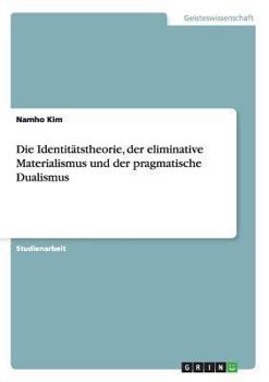 Paperback Die Identitätstheorie, der eliminative Materialismus und der pragmatische Dualismus [German] Book