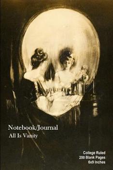 Notebook/Journal - All Is Vanity: College Ruled - 200 Blank Pages - 6x9 Inches