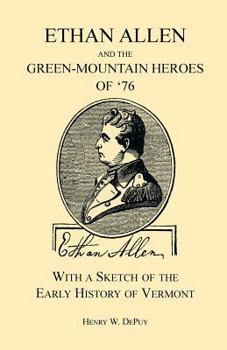 Paperback Ethan Allen and the Green-Mountain Heroes of '76, with a Sketch of the Early History of Vermont Book