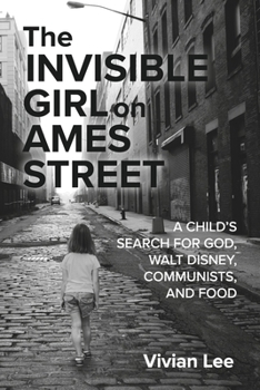 Paperback The Invisible Girl on Ames Street: A Child's Search for God, Walt Disney, Communists, and Food Book