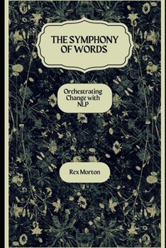 Paperback The Symphony of Words: Orchestrating Change with NLP Book