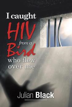 Paperback I Caught Hiv from a Bird Who Flew over Me Book