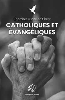 Paperback Catholiques et Évangéliques: Chercher l'unité en Christ [French] Book