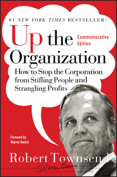Hardcover Up the Organization: How to Stop the Corporation from Stifling People and Strangling Profits Book