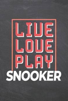 Live Love Play Snooker: Snooker Notebook, Planner or Journal | Size 6 x 9 | 110 Dot Grid Pages | Office Equipment, Supplies |Funny Snooker Gift Idea for Christmas or Birthday