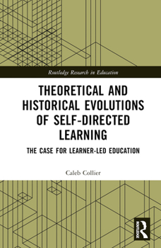 Hardcover Theoretical and Historical Evolutions of Self-Directed Learning: The Case for Learner-Led Education Book