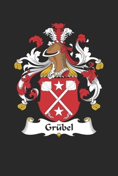 Grübel: Grübel Coat of Arms and Family Crest Notebook Journal (6 x 9 - 100 pages)