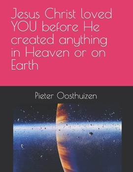 Paperback Jesus Christ loved YOU before He created anything in Heaven or on Earth Book