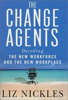 Hardcover The Change Agents: Decoding the New Work Force and Workplace Book