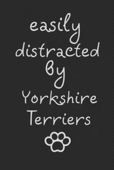 Paperback Easily distracted by Yorkshire Terriers: novelty notebook for Yorkie lovers 6"x9" Book