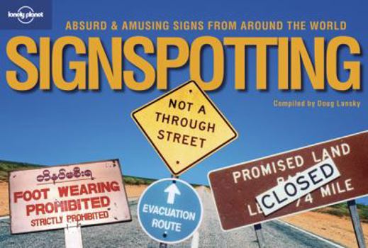 Signspotting: Absurd and Amusing Signs from Around the World - Book #1 of the Lonely Planet Signspotting