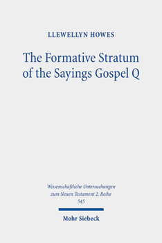Paperback The Formative Stratum of the Sayings Gospel Q: Reconsidering Its Extent, Message, and Unity Book