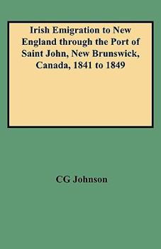 Paperback Irish Emigration to New England Through the Port of Saint John, New Brunswick, Canada, 1841 to 1849 Book