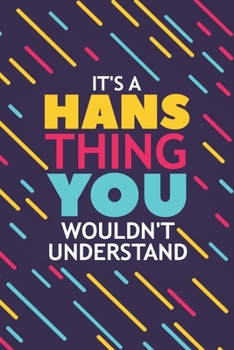 Paperback It's a Hans Thing You Wouldn't Understand: Lined Notebook / Journal Gift, 120 Pages, 6x9, Soft Cover, Glossy Finish Book