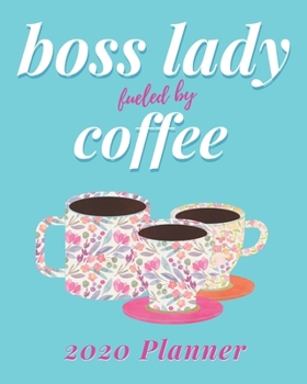 Boss Lady Fueled by Coffee Planner: 2020 Weekly Monthly Organizer with Jan to Dec Calendar plus Goal Setting, Project Planner | Coffee Themed Gift for Women Entrepreneurs (Blue Floral) (Coffee Lover)