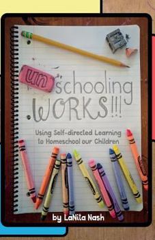Paperback Unschooling Works!!!: Using self-directed learning to homeschool our children Book