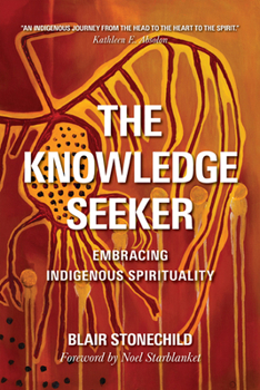 Paperback The Knowledge Seeker: Embracing Indigenous Spirituality Book