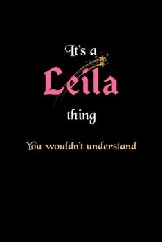 Paperback It's A Leila Thing, You Wouldn't Understand: Personalized Notebook Journal With Name Blank Lined Customized Diary Logbook Gifts Book