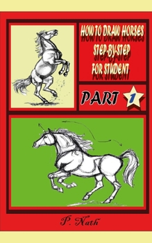 Paperback How to Draw Horses Step-By-Step for Student Part 1: The Horse Is Considered By Many To Be A Living Work Of Art. Book