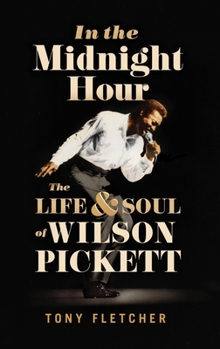 Hardcover In the Midnight Hour: The Life & Soul of Wilson Pickett Book