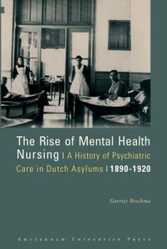 Paperback The Rise of Mental Health Nursing: A History of Psychiatric Care in Dutch Asylums, 1890-1920 Book