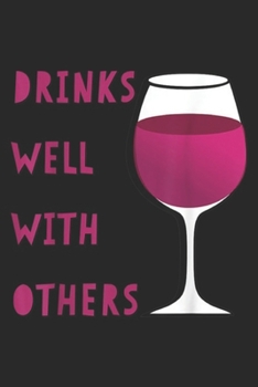 Drinks Well With Others: Drinks Well With Others Funny Wine Glass for Winery Vineyard Journal/Notebook Blank Lined Ruled 6x9 100 Pages