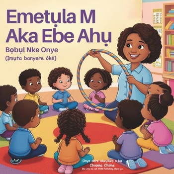 Paperback Emetụla M Aka Ebe Ahụ: Bọbụl Nke Onye (Ịmụta banyere ókè) [Igbo] Book