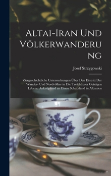 Hardcover Altai-Iran Und Völkerwanderung: Ziergeschichtliche Untersuchungen Über Den Eintritt Der Wander- Und Nordvölker in Die Treibhäuser Geistigen Lebens, An [German] Book