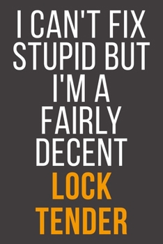 I Can't Fix Stupid But I'm A Fairly Decent Lock Tender: Funny Blank Lined Notebook For Coworker, Boss & Friend